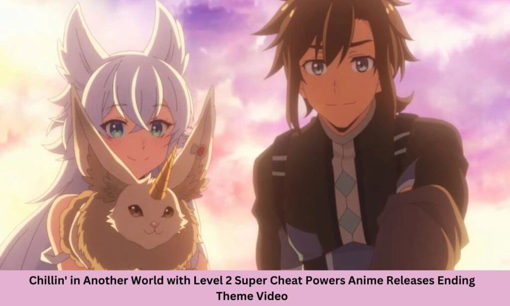 Chillin' in Another World with Level 2 Super Cheat Powers Anime Releases Ending Theme Video